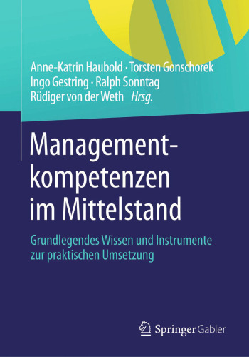 Managementkompetenzen im Mittelstand: Grundlegendes Wissen und Instrumente zur praktischen Umsetzung