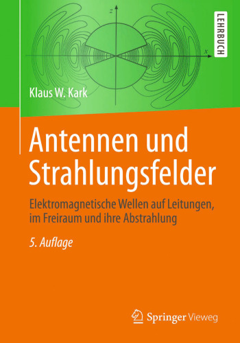 Antennen und Strahlungsfelder: Elektromagnetische Wellen auf Leitungen, im Freiraum und ihre Abstrahlung