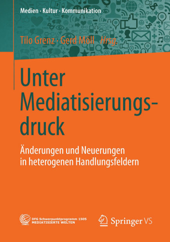 Unter Mediatisierungsdruck: Änderungen und Neuerungen in heterogenen Handlungsfeldern