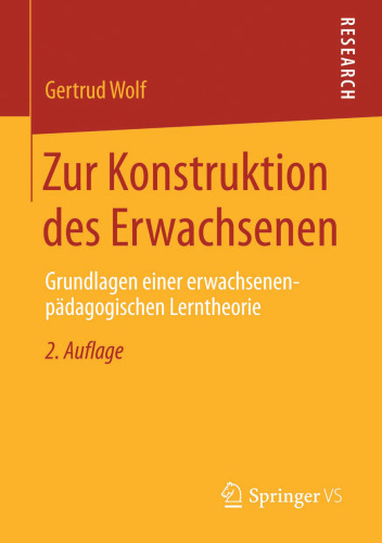 Zur Konstruktion des Erwachsenen: Grundlagen einer erwachsenenpädagogischen Lerntheorie