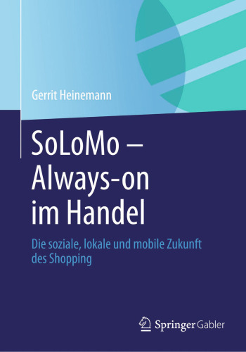 SoLoMo - Always-on im Handel: Die soziale, lokale und mobile Zukunft des Shopping