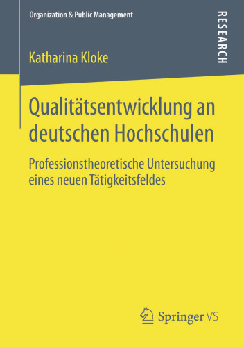 Qualitätsentwicklung an deutschen Hochschulen: Professionstheoretische Untersuchung eines neuen Tätigkeitsfeldes