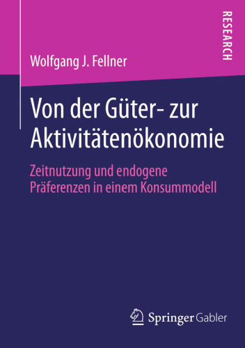 Von der Güter- zur Aktivitätenökonomie: Zeitnutzung und endogene Präferenzen in einem Konsummodell