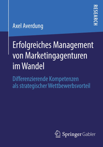 Erfolgreiches Management von Marketingagenturen im Wandel: Differenzierende Kompetenzen als strategischer Wettbewerbsvorteil