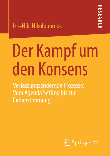 Der Kampf um den Konsens: Verfassungsändernde Prozesse: Vom Agenda Setting bis zur Endabstimmung