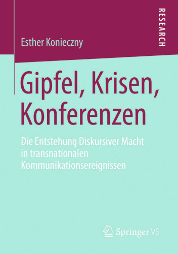 Gipfel, Krisen, Konferenzen: Die Entstehung Diskursiver Macht in transnationalen Kommunikationsereignissen