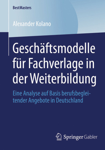 Geschäftsmodelle für Fachverlage in der Weiterbildung: Eine Analyse auf Basis berufsbegleitender Angebote in Deutschland