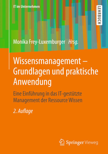 Wissensmanagement - Grundlagen und praktische Anwendung: Eine Einführung in das IT-gestützte Management der Ressource Wissen