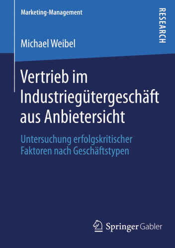 Vertrieb im Industriegütergeschäft aus Anbietersicht: Untersuchung erfolgskritischer Faktoren nach Geschäftstypen