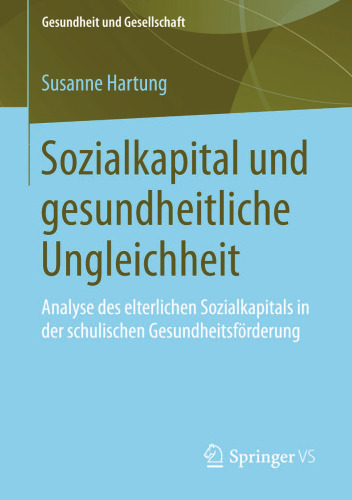 Sozialkapital und gesundheitliche Ungleichheit: Analyse des elterlichen Sozialkapitals in der schulischen Gesundheitsförderung