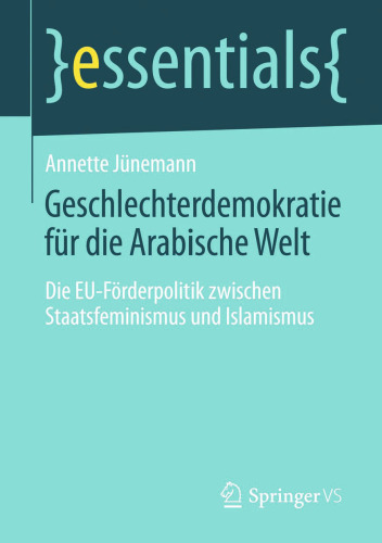 Geschlechterdemokratie für die Arabische Welt: Die EU-Förderpolitik zwischen Staatsfeminismus und Islamismus