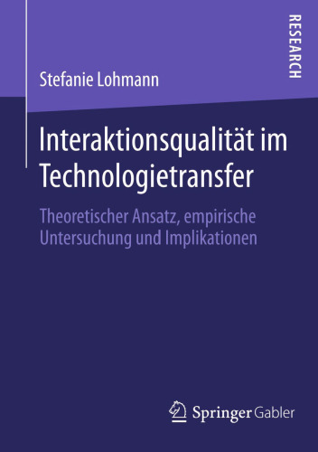 Interaktionsqualität im Technologietransfer: Theoretischer Ansatz, empirische Untersuchung und Implikationen