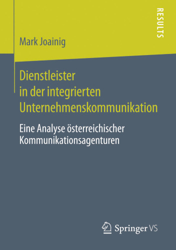 Dienstleister in der integrierten Unternehmenskommunikation: Eine Analyse österreichischer Kommunikationsagenturen