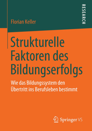 Strukturelle Faktoren des Bildungserfolgs: Wie das Bildungssystem den Übertritt ins Berufsleben bestimmt