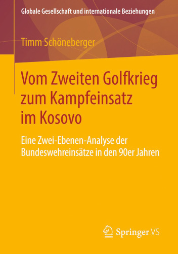 Vom Zweiten Golfkrieg zum Kampfeinsatz im Kosovo: Eine Zwei-Ebenen-Analyse der Bundeswehreinsätze in den 90er Jahren