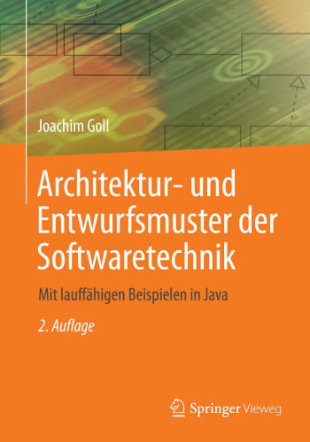 Architektur- und Entwurfsmuster der Softwaretechnik: Mit lauffähigen Beispielen in Java