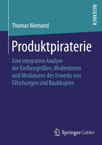 Produktpiraterie: Eine integrative Analyse der Einflussgrößen, Moderatoren und Mediatoren des Erwerbs von Fälschungen und Raubkopien