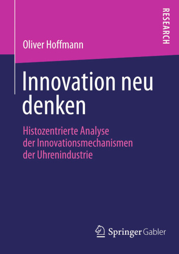 Innovation neu denken: Histozentrierte Analyse der Innovationsmechanismen der Uhrenindustrie