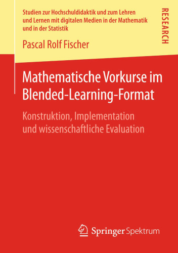 Mathematische Vorkurse im Blended-Learning-Format: Konstruktion, Implementation und wissenschaftliche Evaluation