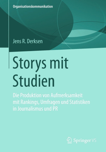 Storys mit Studien: Die Produktion von Aufmerksamkeit mit Rankings, Umfragen und Statistiken in Journalismus und PR