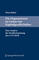 Die Organuntreue zu Lasten von Kapitalgesellschaften: Eine Analyse der Strafbestimmung des § 153 StGB