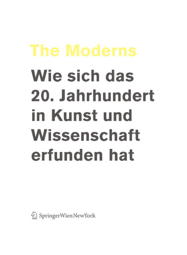 The Moderns: Wie sich das 20. Jahrhundert in Kunst und Wissenschaft erfunden hat