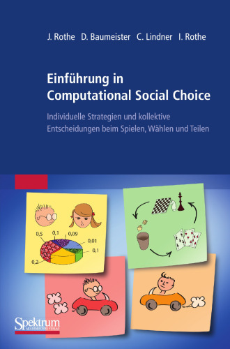 Einführung in Computational Social Choice: Individuelle Strategien und kollektive Entscheidungen beim Spielen, Wählen und Teilen