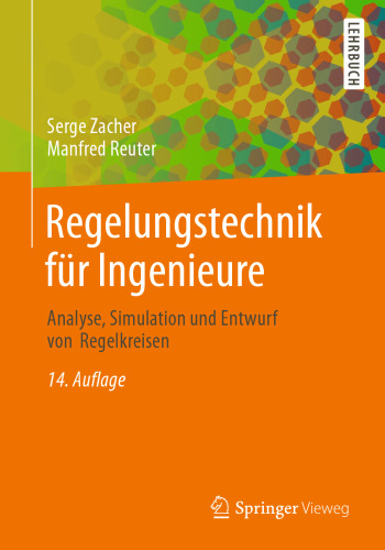 Regelungstechnik für Ingenieure: Analyse, Simulation und Entwurf von Regelkreisen