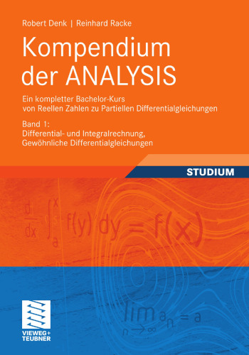 Kompendium der ANALYSIS: Ein kompletter Bachelor-Kurs von Reellen Zahlen zu Partiellen Differentialgleichungen