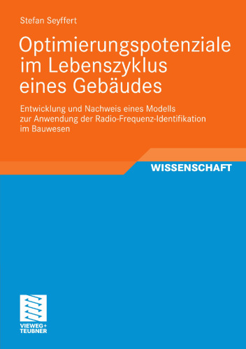 Optimierungspotenziale im Lebenszyklus eines Gebäudes: Entwicklung und Nachweis eines Modells zur Anwendung der Radio-Frequenz-Identifikation im Bauwesen