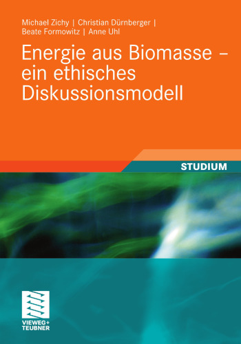 Energie aus Biomasse – ein ethisches Diskussionsmodell: Eine Studie des Institutes Technik-Theologie-Naturwissenschaften und des Technologie- und Förderzentrums