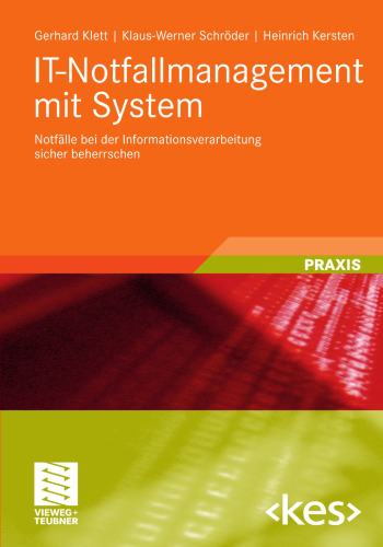 IT-Notfallmanagement mit System: Notfälle bei der Informationsverarbeitung sicher beherrschen