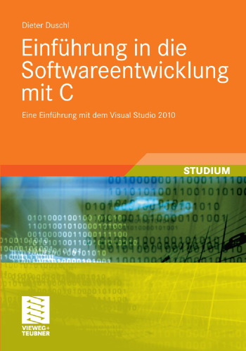 Einführung in die Softwareentwicklung mit C: Eine Einführung mit dem Visual Studio 2010