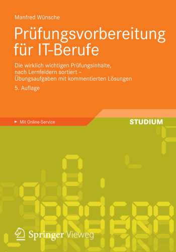 Prüfungsvorbereitung für IT-Berufe: Die wirklich wichtigen Prüfungsinhalte, nach Lernfeldern sortiert – Übungsaufgaben mit kommentierten Lösungen