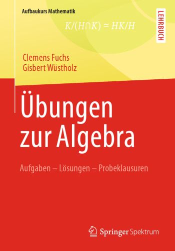 Übungen zur Algebra: Aufgaben - Lösungen - Probeklausuren