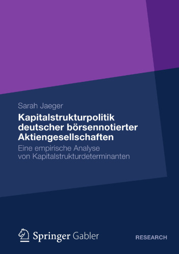 Kapitalstrukturpolitik deutscher börsennotierter Aktiengesellschaften: Eine empirische Analyse von Kapitalstrukturdeterminanten