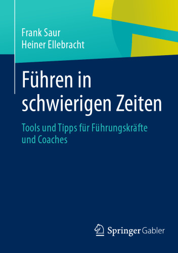 Führen in schwierigen Zeiten: Tools und Tipps für Führungskräfte und Coaches