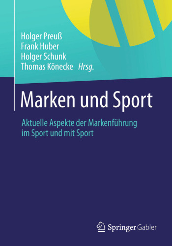 Marken und Sport: Aktuelle Aspekte der Markenführung im Sport und mit Sport