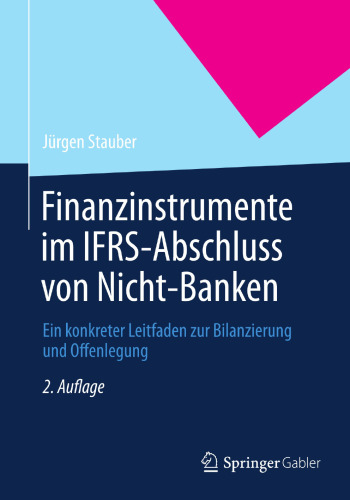 Finanzinstrumente im IFRS-Abschluss von Nicht-Banken: Ein konkreter Leitfaden zur Bilanzierung und Offenlegung