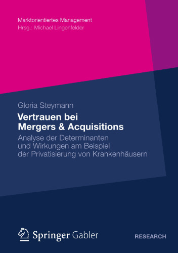 Vertrauen bei Mergers & Acquisitions: Analyse der Determinanten und Wirkungen am Beispiel der Privatisierung von Krankenhäusern