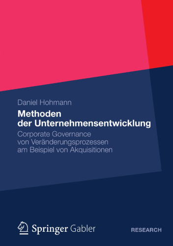 Methoden der Unternehmensentwicklung: Corporate Governance von Veränderungsprozessen am Beispiel von Akquisitionen