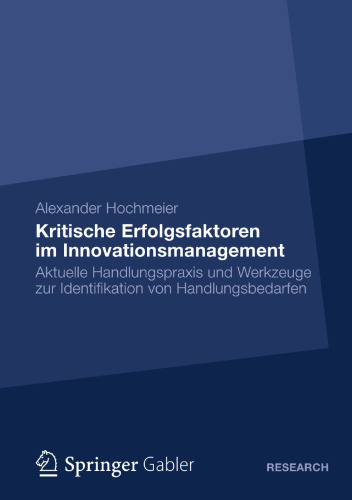 Kritische Erfolgsfaktoren im Innovationsmanagement: Aktuelle Handlungspraxis und Werkzeuge zur Identifikation von Handlungsbedarfen