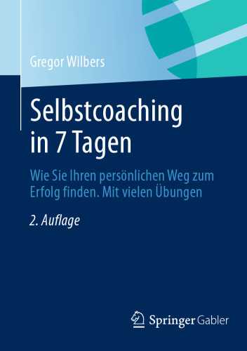 Selbstcoaching in 7 Tagen: Wie Sie Ihren persönlichen Weg zum Erfolg finden. Mit vielen Übungen.