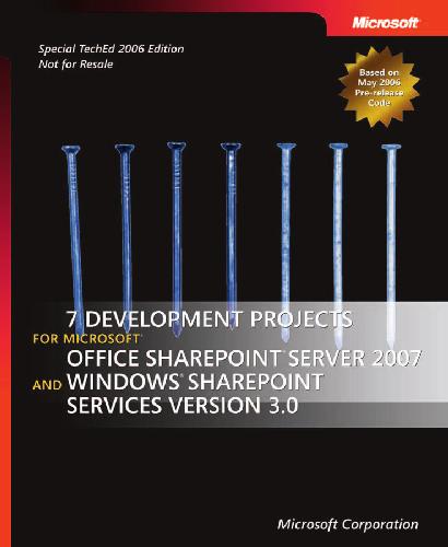 Seven Development Projects for Microsoft Office Sharepoint Server 2007 and Windows Sharepoint Services version 3.0