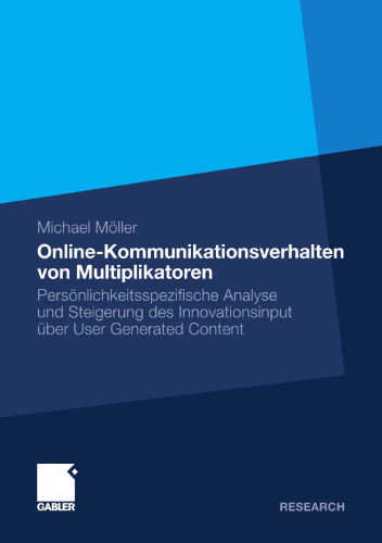 Online-Kommunikationsverhalten von Multiplikatoren: Persönlichkeitsspezifi sche Analyse und Steigerung des Innovationsinput über User Generated Content