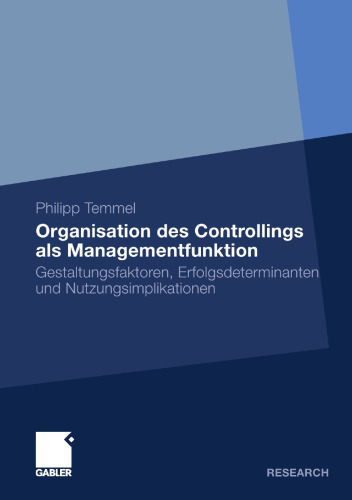 Organisation des Controllings als Managementfunktion: Gestaltungsfaktoren, Erfolgsdeterminanten und Nutzungsimplikationen