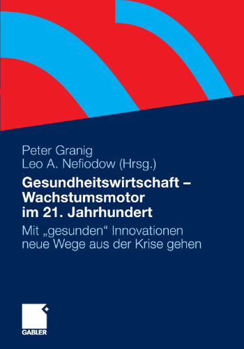 Gesundheitswirtschaft – Wachstumsmotor im 21. Jahrhundert: Mit „gesunden“ Innovationen neue Wege aus der Krise gehen