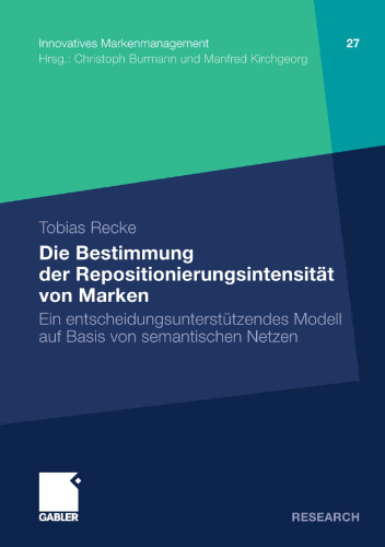 Die Bestimmung der Repositionierungsintensität von Marken: Ein entscheidungsunterstätzendes Modell auf Basis von semantischen Netzen