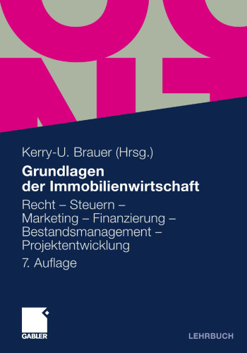 Grundlagen der Immobilienwirtschaft: Recht – Steuern – Marketing – Finanzierung – Bestandsmanagement – Projektentwicklung