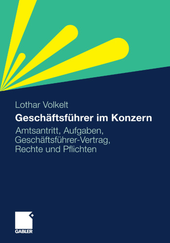 Geschäftsführer im Konzern: Amtsantritt, Aufgaben, Geschäftsführer-Vertrag, Rechte und Pflichten